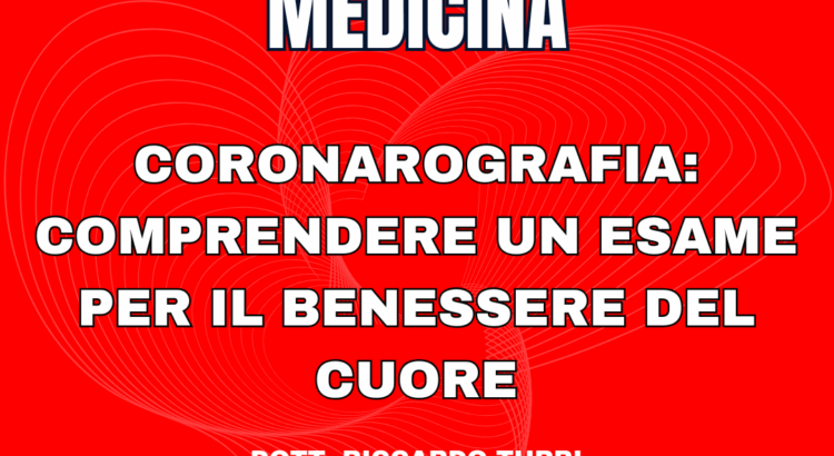 Coronarografia: comprendere un esame per il benessere del cuore